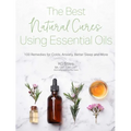 The Best Natural Cures Using Essential Oils: 100 Remedies for Colds, Anxiety, Better Sleep and More