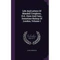 Life And Letters Of Mandell Creighton, D.d., Oxon And Cam., Sometime Bishop Of London, Volume 1