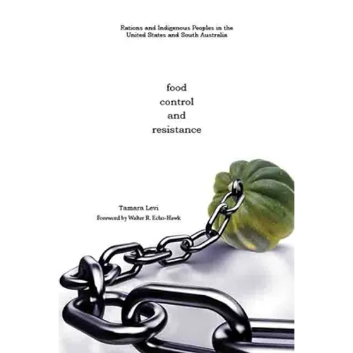 Food, Control, and Resistance: Rations and Indigenous Peoples in the United States and South Australia