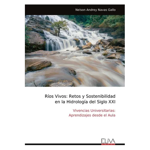 Ríos Vivos: Retos y Sostenibilidad en la Hidrología del Siglo XXI: Vivencias Universitarias: Aprendizajes desde el Aula