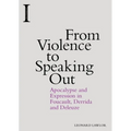 From Violence to Speaking Out: Apocalypse and Expression in Foucault, Derrida and Deleuze