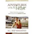 Adventures with My Father: Childhood Recollections of Divorce, Dysfunction and the Summer of Love