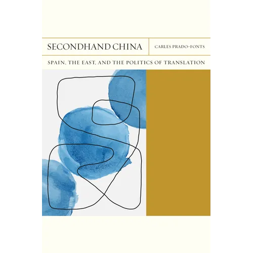 Secondhand China: Spain, the East, and the Politics of Translation Volume 39