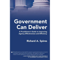 Government Can Deliver: A Practitioner's Guide to Improving Agency Effectiveness and Efficiency