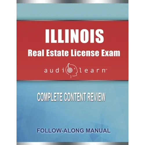 Illinois Real Estate License Exam AudioLearn: Complete Audio Review for the Real Estate License Examination in Illinois!
