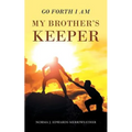 Go Forth I Am My Brother's Keeper