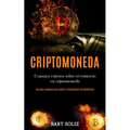 Criptomoneda: Consejos exitosos sobre el comercio en criptomoneda (Una guía completa para invertir e intercambiar en blockchains)