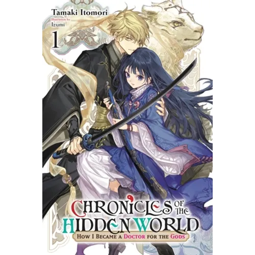 Chronicles of the Hidden World: How I Became a Doctor for the Gods, Vol. 1 (Light Novel): Volume 1