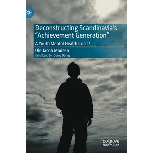 Deconstructing Scandinavia's Achievement Generation: A Youth Mental Health Crisis?