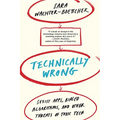 Technically Wrong: Sexist Apps, Biased Algorithms, and Other Threats of Toxic Tech