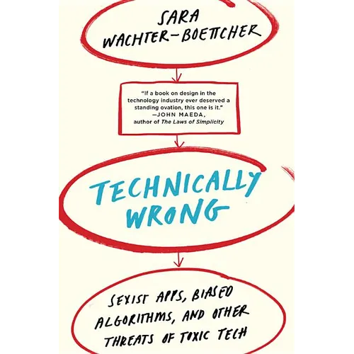 Technically Wrong: Sexist Apps, Biased Algorithms, and Other Threats of Toxic Tech