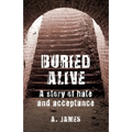 Buried Alive: A Story of Hate and Acceptance