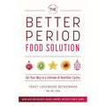 The Better Period Food Solution: Eat Your Way to a Lifetime of Healthier Cycles