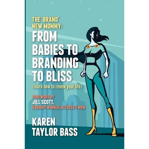 The Brand New Mommy: From Babies To Branding To Bliss: Learn how to renew your life