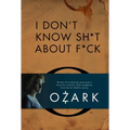 I Don't Know Sh*t about F*ck: The Official Ozark Guide to Life by Ruth Langmore (TV Gifts)