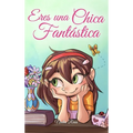 Eres una Chica Fantástica: Una colección de historias inspiradoras sobre el valor, la amistad, la fuerza interior y la autoconfianza
