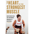 The Heart Is the Strongest Muscle: Know Your Why and Take Your Mindset from Great to Unstoppable