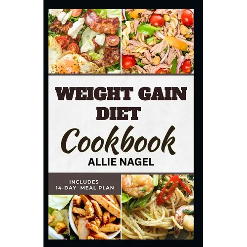 Weight Gain Diet Cookbook: Wholesome High Calorie Recipes for Healthy Weight Gain