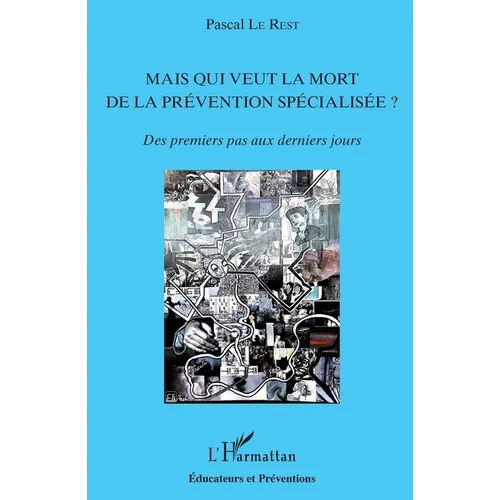 Mais qui veut la mort de la prévention spécialisée ?: Des premiers pas aux derniers jours