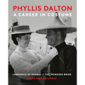 Phyllis Dalton: A Career in Costume: From Lawrence of Arabia to the Princess Bride