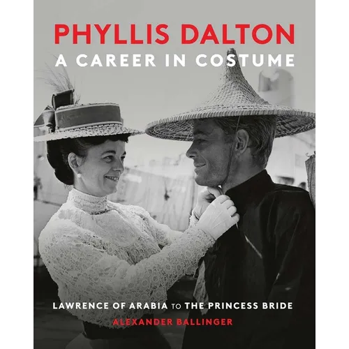 Phyllis Dalton: A Career in Costume: From Lawrence of Arabia to the Princess Bride