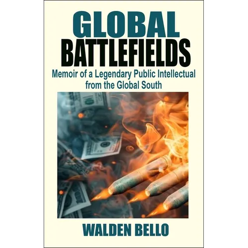 Global Battlefields: Memoir of a Legendary Public Intellectual from the Global South