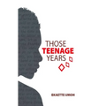 Those Teenage Years: Inspiring Stories for Teenagers, Young Adults and the Young at Heart