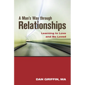 A Man's Way Through Relationships: Learning to Love and Be Loved