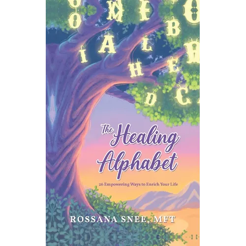 The Healing Alphabet: 26 Empowering Ways to Enrich Your Life