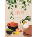Bavel: Modern Recipes Inspired by the Middle East [A Cookbook]