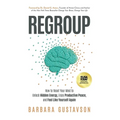Regroup: How to Reset Your Mind to Unlock Hidden Energy, Enjoy Productive Peace, and Feel Like Yourself Again