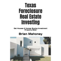 Texas Foreclosure Real Estate Investing: Get Houses & Homes Buying Investment Property Book