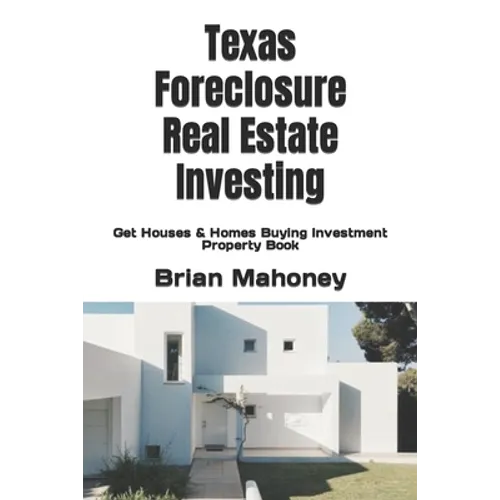 Texas Foreclosure Real Estate Investing: Get Houses & Homes Buying Investment Property Book
