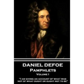 Daniel Defoe - Pamphlets - Volume I: "I am giving an account of what was, not of what ought or ought not to be."
