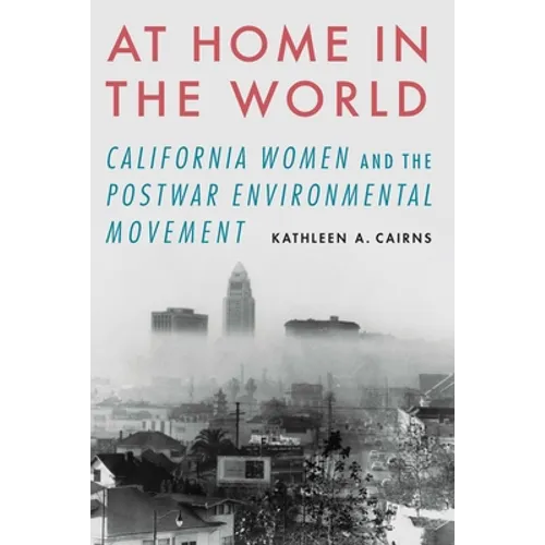 At Home in the World: California Women and the Postwar Environmental Movement