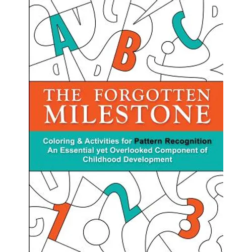 The Forgotten Milestone: A Children's Coloring & Activity Book for Pattern Recognition, an Essential yet Overlooked Component of Childhood Development