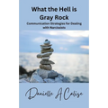 What the Hell is Gray Rock: Communication Strategies with a Narcissist