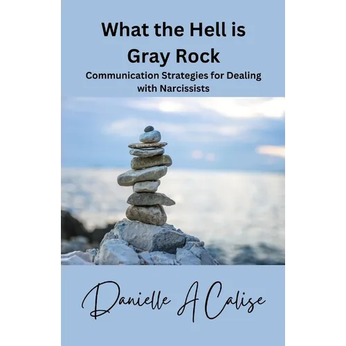 What the Hell is Gray Rock: Communication Strategies with a Narcissist