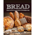 Bread Machine & Oven Cookbook: Delicious Bread Machine Recipes for Homemade Breads, Cakes, Buns, Bagels, Donuts, Cookies, Pies, Tarts