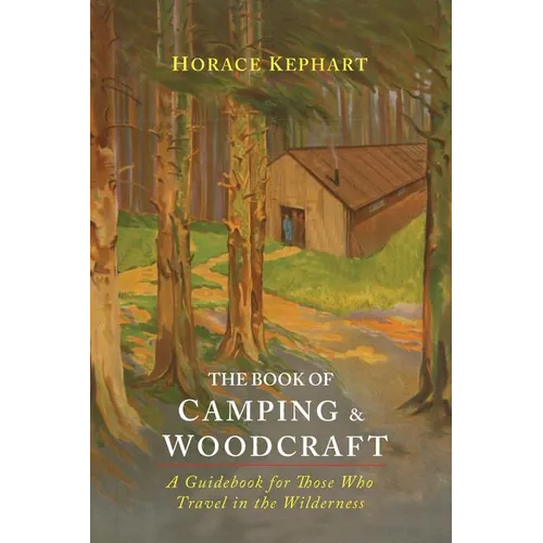 The Book of Camping & Woodcraft: A Guidebook For Those Who Travel In The Wilderness