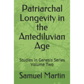 Patriarchal Longevity in the Antediluvian Age: Studies in Genesis Series - Volume Two