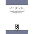 The Pictorial Field-Book of the Revolution; Or, Illustrations, by Pen and Pencil, of the History, Biography, Scenery, Relics, and Traditions of the Wa