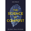 The Science of Compost: Life, Death and Decay in the Garden