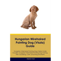 Hungarian Wirehaired Pointing Dog (Viszla) Guide Hungarian Wirehaired Pointing Dog (Viszla) Guide Includes: Hungarian Wirehaired Pointing Dog (Viszla)