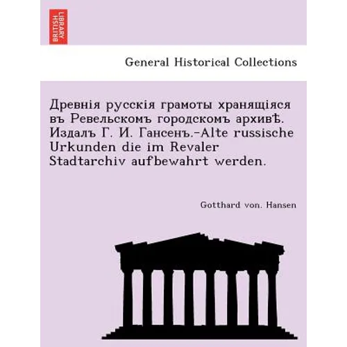 . . . .-Alte Russische Urkunden Die Im Revaler Stadtarchiv Aufbewahrt Werden.