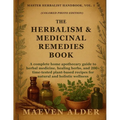 The Herbalism & Medicinal Remedies Book: A Complete Home Apothecary Guide to Herbal Medicine, Healing Herbs, and 200+ Time-Tested Plant-Based Recipes