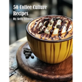 50 Coffee Culture Recipes