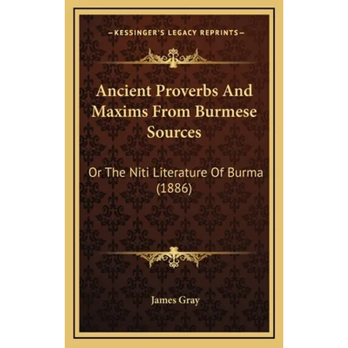 Ancient Proverbs And Maxims From Burmese Sources: Or The Niti Literature Of Burma (1886)