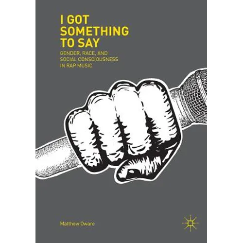 I Got Something to Say: Gender, Race, and Social Consciousness in Rap Music