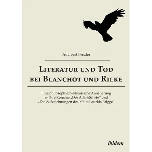 Literatur und Tod bei Blanchot und Rilke. Eine philosophisch-literarische Annäherung an ihre Romane "Der Allerhöchste und "Die Aufzeichnungen des Malt